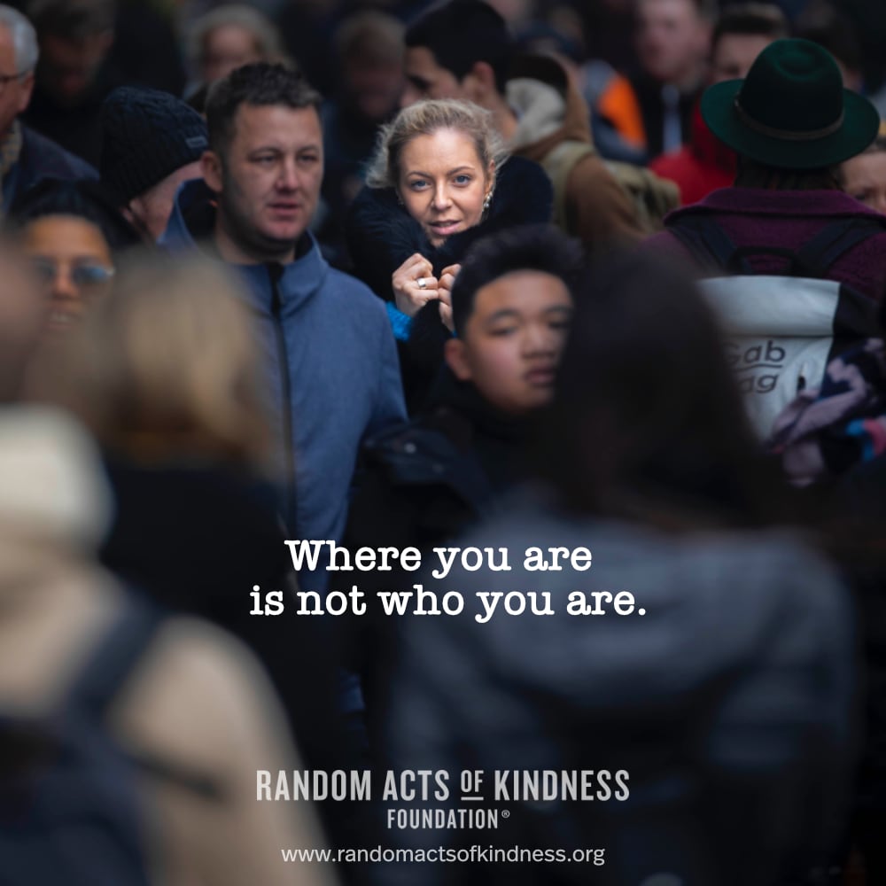 Where you are is not who you are. —Brooke