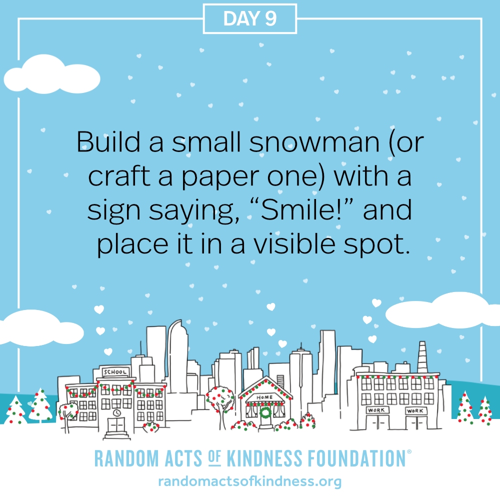 Build a small snowman (or craft a paper one) with a sign saying, “Smile!” and place it in a visible spot.