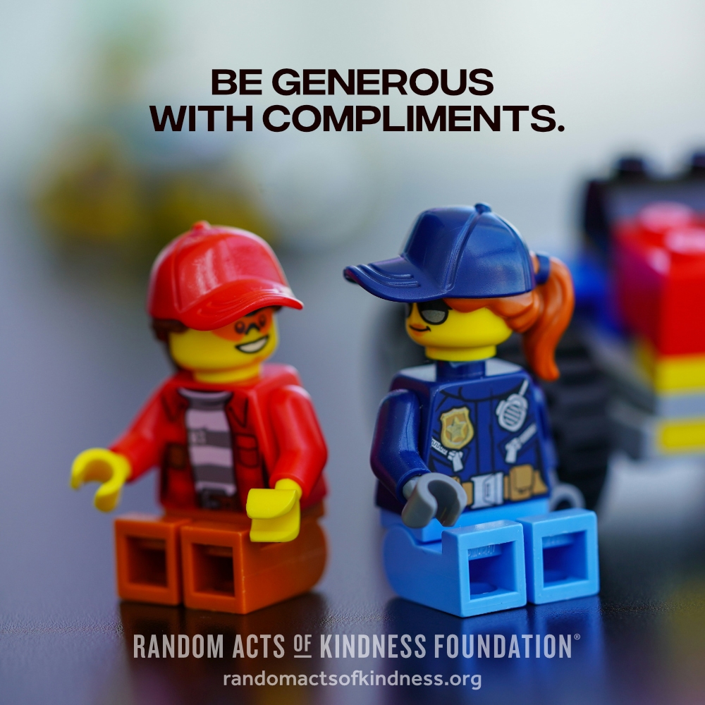 Be generous with compliments. —Brooke