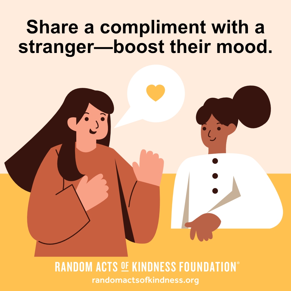 Share a compliment with a stranger - boost their mood. —Brooke