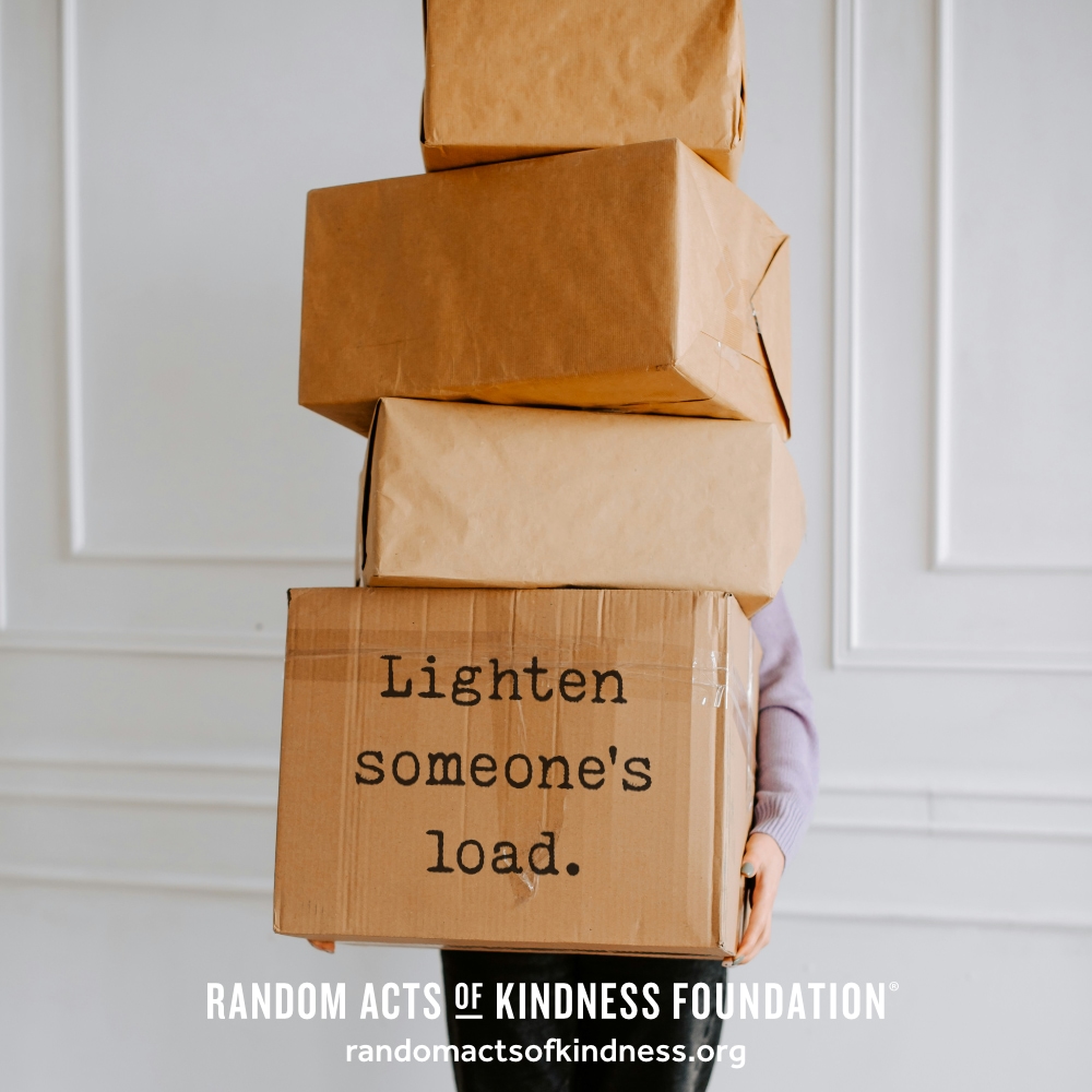 Lighten someone's load. —Brooke