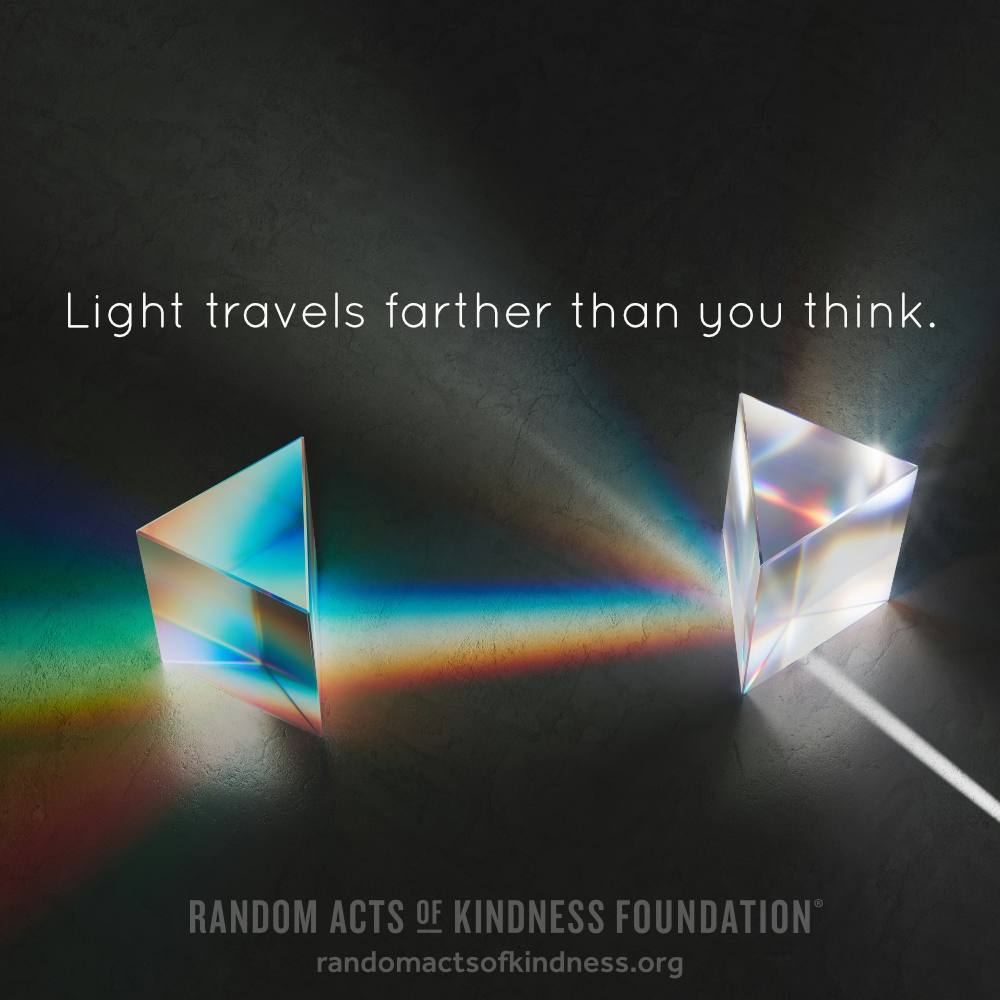 Light travels farther than you think. —Brooke