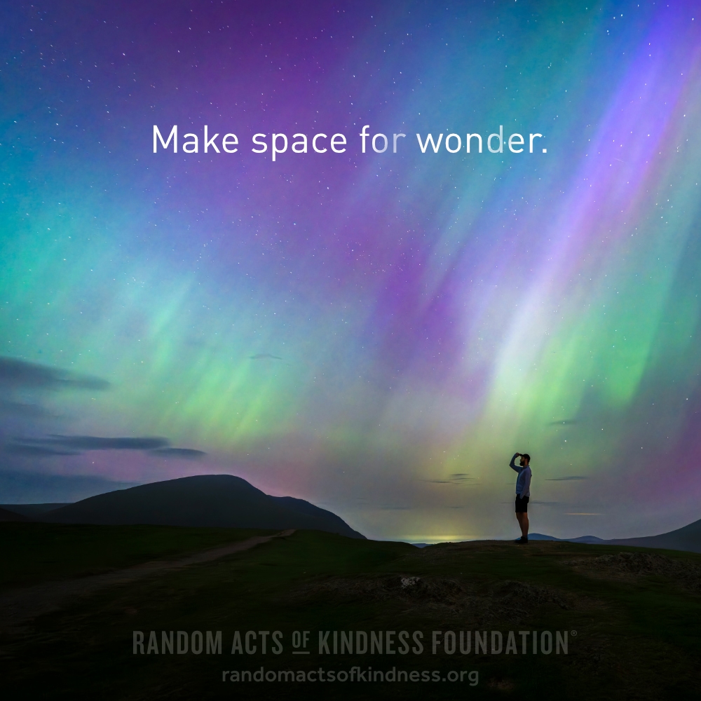 Make space for wonder. —Brooke