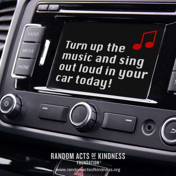 Turn up the music and sing out loud in your car today! —Brooke