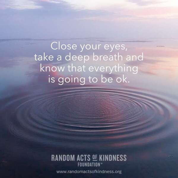 Close your eyes, take a deep breath and know that everything is going to be ok. —Brooke