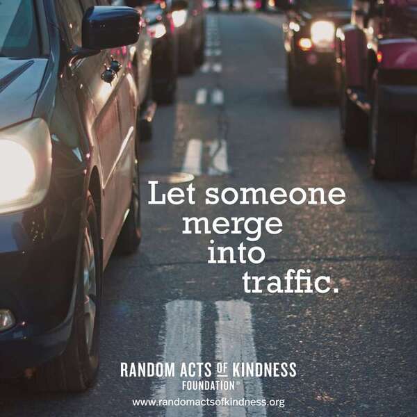 Let someone merge into traffic. —Brooke