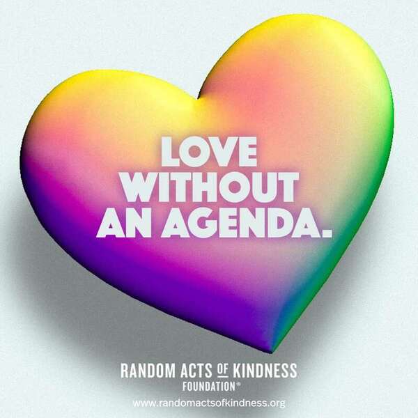 Love without an agenda. —Brooke