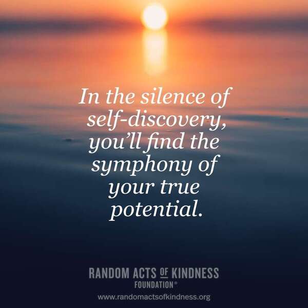 In the silence of self-discovery, you'll find the symphony of your true potential. —Brooke