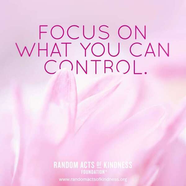 Focus on what you can control. —Brooke