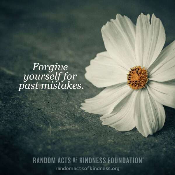 Forgive yourself for past mistakes. —Brooke