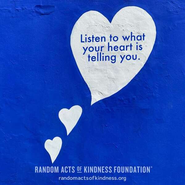 Listen to what your heart is telling you. —Brooke