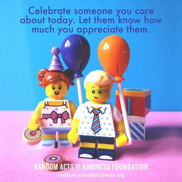 Celebrate someone you care about today. Let them know how much you appreciate them. —Brooke