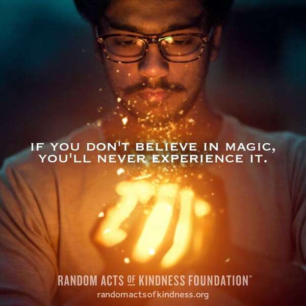 If you don't believe in magic, you'll never experience it. —Brooke