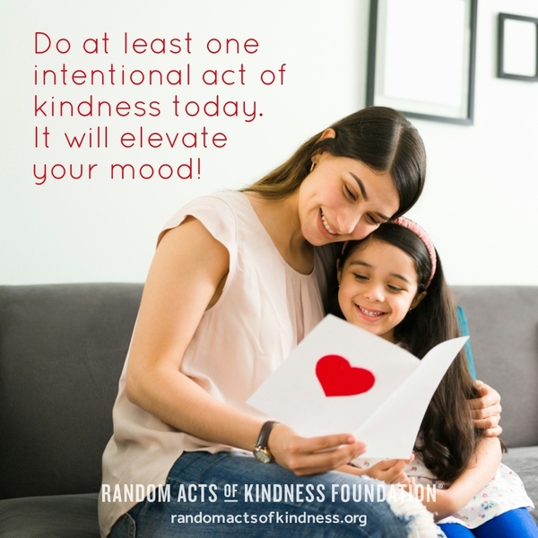 Do at least one intentional act of kindness today. It will elevate your mood! —Brooke