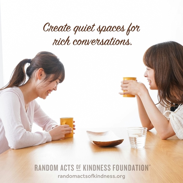 Create quiet spaces for rich conversations. —Brooke