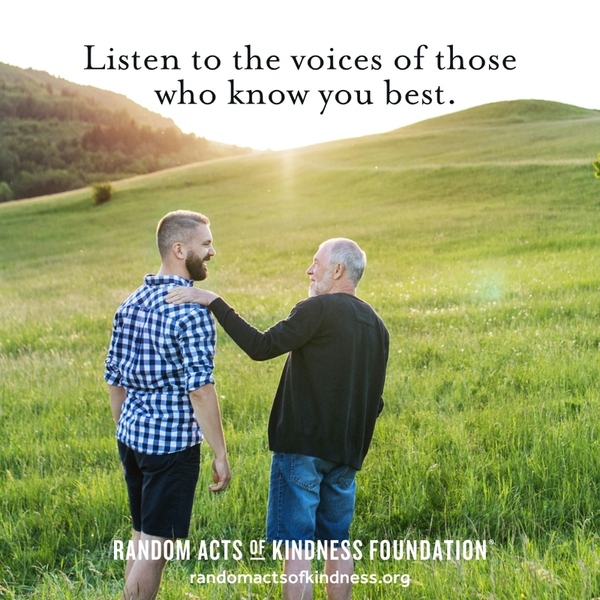 Listen to the voices of those who know you best. —Brooke