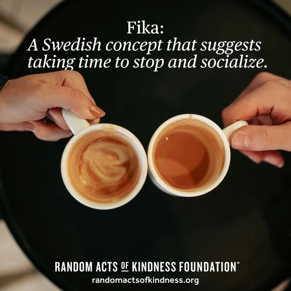 Fika: A Swedish concept that suggests taking time to stop and socialize.