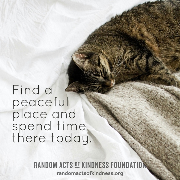 Find a peaceful place and spend time there today. —Brooke