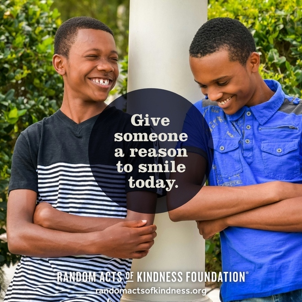 Give someone a reason to smile today. —Brooke