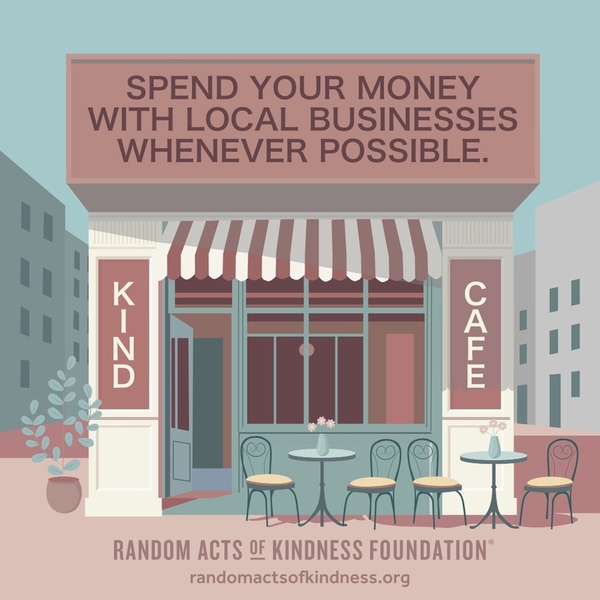 Spend your money with local businesses whenever possible. —Brooke