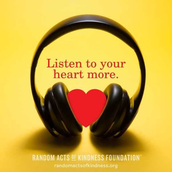 Listen to your heart more. —Brooke