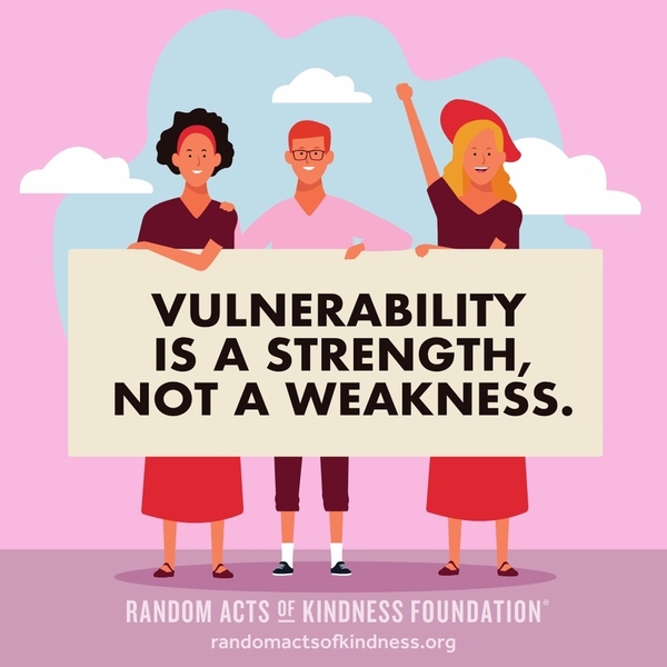 Vulnerability is a strength, not a weakness. —Brooke