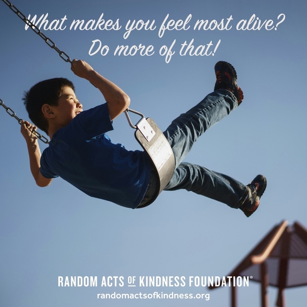 What makes you feel most alive? Do more of that! —Brooke