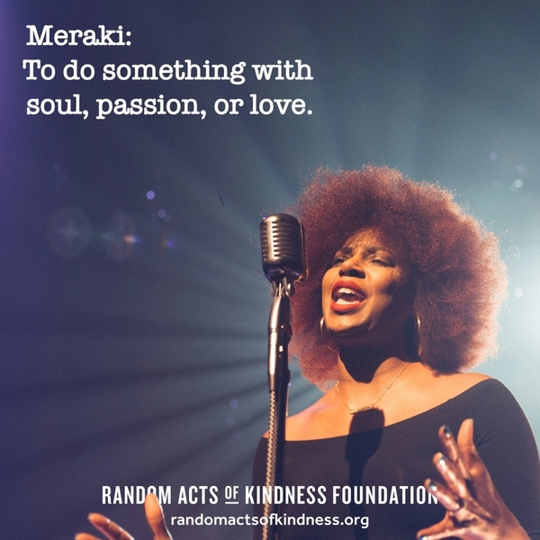 Meraki: To do something with soul, passion, or love.