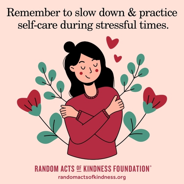 Remember to slow down & practice self-care during stressful times. —Brooke