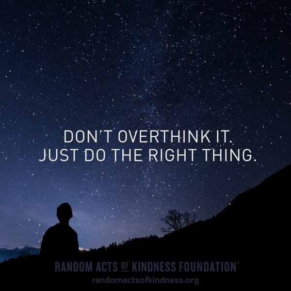 Don't overthink it. Just do the right thing. —Brooke