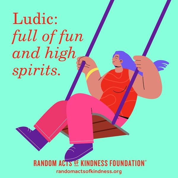 Ludic: full of fun and high spirits.