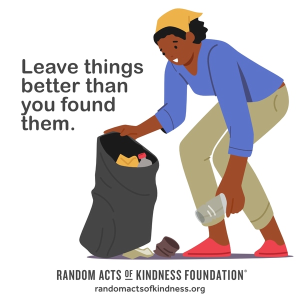 Leave things better than you found them. —Brooke