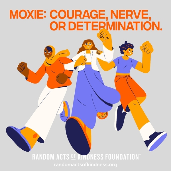 Moxie: courage, nerve, or determination.