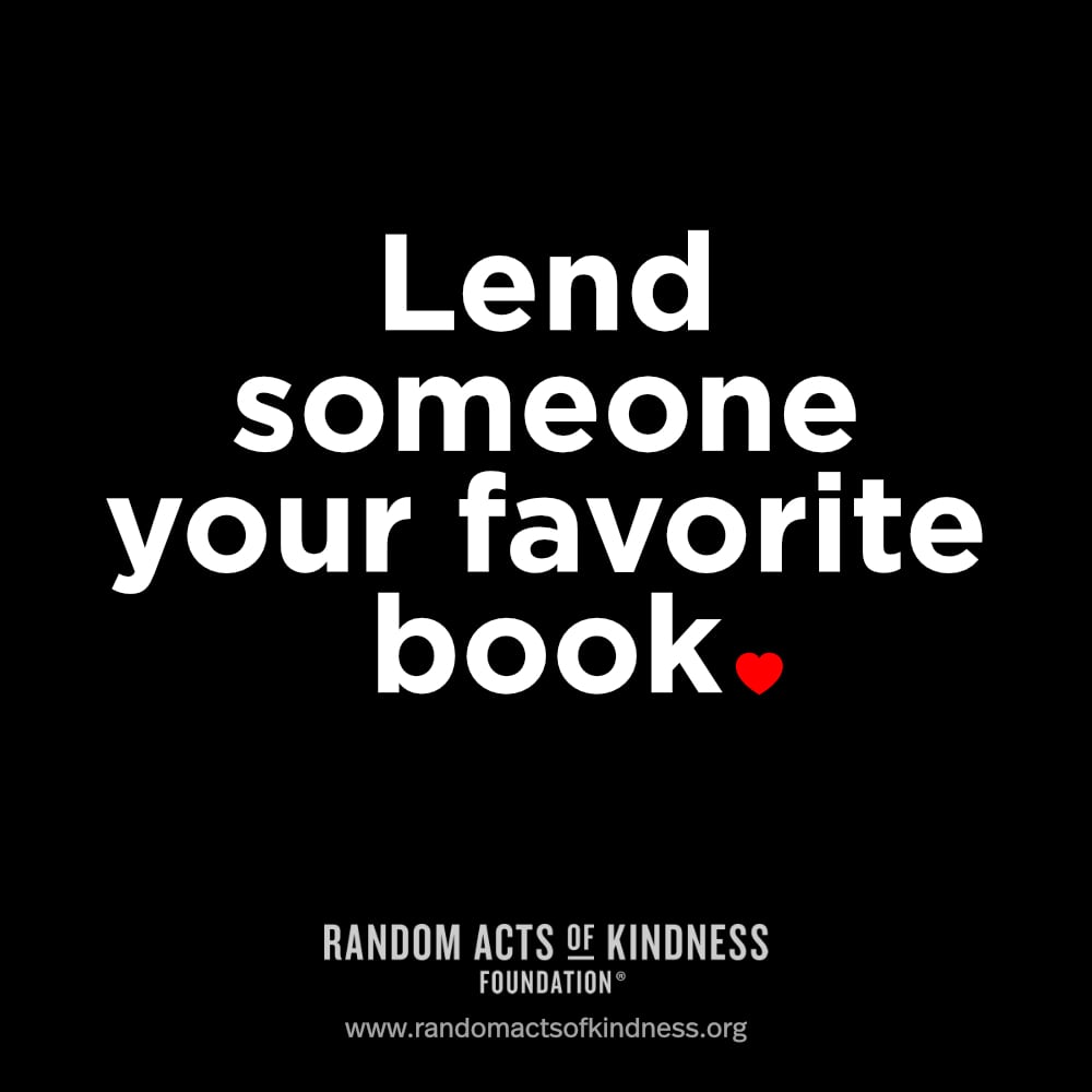 Lend someone your favorite book.