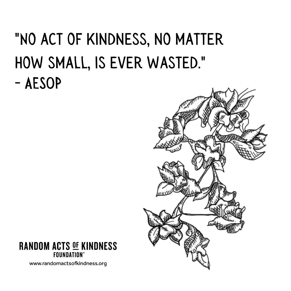 Quotation: No act of kindness, no matter how small, is ever wasted. Aesop