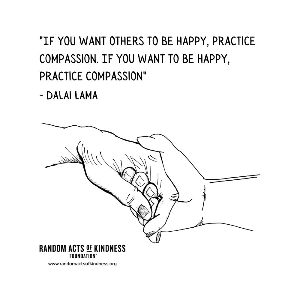 Quotation: If you want others to be happy, practice compassion. If you want to be happy, practice compassion. Dalai Lama
