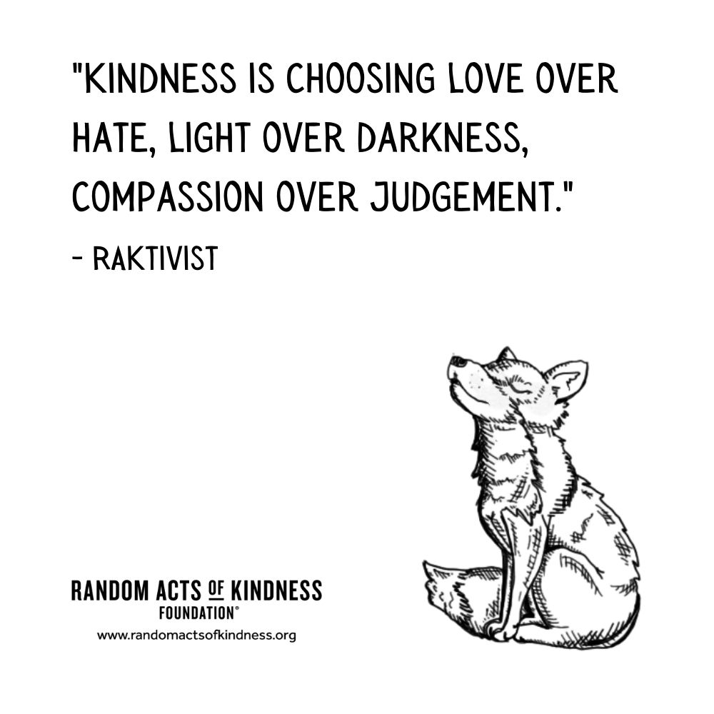 Quotation: Kindness is choosing love over hate, light over darkness, compassion over judgement. RAKtivist