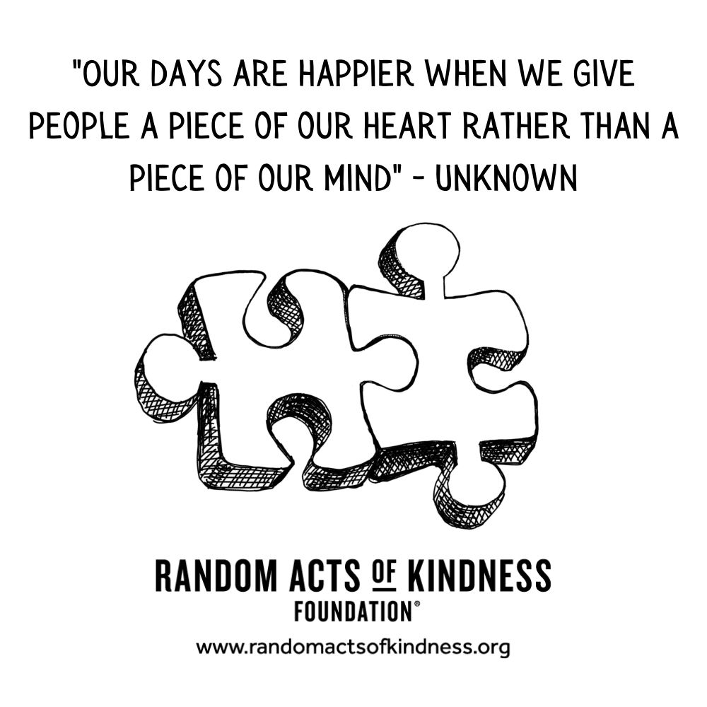 Quotation: Our days are happier when we give people a piece of our heart rather than a piece of our mind Unknown