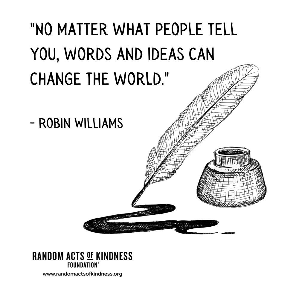 Quotation: No matter what people tell you, words and ideas can change the world. Robin Williams