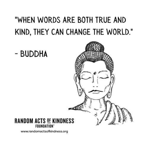 When words are both true and kind, they can change the world Buddha