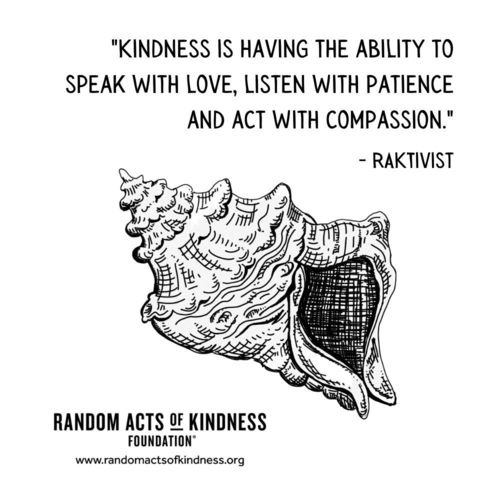 Kindness is having the ability to speak with love, listen with patience and act with compassion. RAKtivist